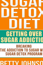 Load image into Gallery viewer, Sugar Detox Diet: Getting Over Sugar Addiction