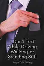 Load image into Gallery viewer, I DonÕt Text While Driving, Walking, or Standing Still