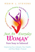 Load image into Gallery viewer, Just an Everyday Woman: Improving Your Lifestyle, Your Health, and Your BodyÑForever