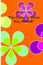 Load image into Gallery viewer, 'I'm Going to Shoot You, McGill!'