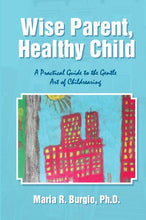 Load image into Gallery viewer, Wise Parent, Healthy Child: A Practical Guide to the Gentle Art of Childrearing