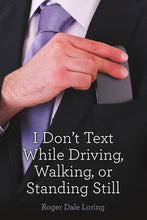 Load image into Gallery viewer, I DonÕt Text While Driving, Walking, or Standing Still