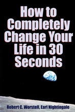 Load image into Gallery viewer, How to Completely Change Your Life in 30 Seconds