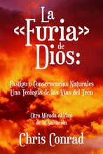 Load image into Gallery viewer, La ÇFuriaÈ de Dios: Castigo o Consecuencias Naturales Una Teolog’a de las V’as del Tren