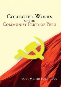 Collected Works Of The Communist Party of Peru Volume 3: 1991-1992
