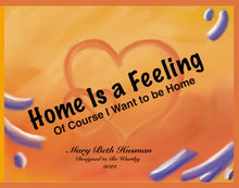 Load image into Gallery viewer, Home Is a Feeling