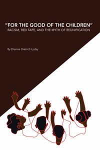 "For the Good of the Children" Racism, Red Tape and the Myth of Family Reunification