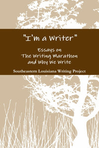 "I'm a Writer" Essays on The Writing Marathon and Why We Write