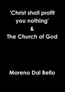 'Christ shall profit you nothing' & The Church of God