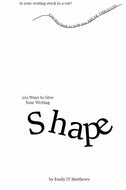 101 Ways to Give Your Writing Shape
