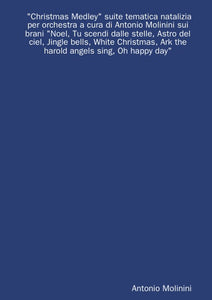 "Christmas Medley" suite tematica natalizia per orchestra a cura di Antonio Molinini sui brani "Noel, Tu scendi dalle stelle, Astro del ciel, Jingle bells, White Christmas, Ark the harold angels sing, Oh happy day"
