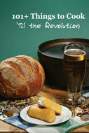 101+ Things to Cook 'til the Revolution