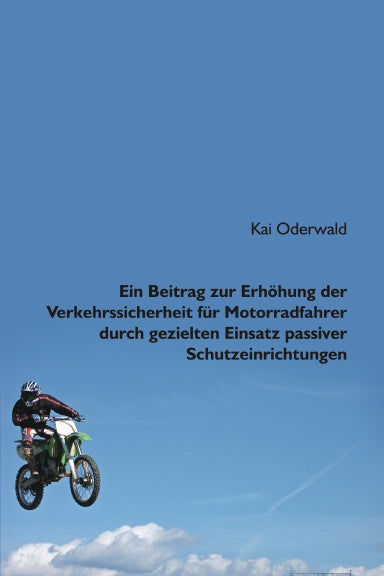Ein Beitrag zur Erhšhung der Verkehrssicherheit fŸr Motorradfahrer durch gezielten Einsatz passiver Schutzeinrichtungen