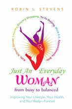 Load image into Gallery viewer, Just an Everyday Woman: Improving Your Lifestyle, Your Health, and Your BodyÑForever
