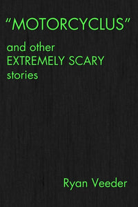 "MOTORCYCLUS" and Other Extremely Scary Stories