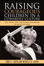 Load image into Gallery viewer, Raising Courageous Children In a Cowardly Culture: The Battle for the Hearts and Minds of Our Children
