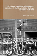 'To Provide the Means of Protection': Volunteer Firefighting in Idaho Springs, Colorado, 1878-2003