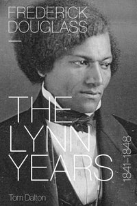 Frederick Douglass: The Lynn Years, 1841Ð1848