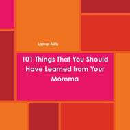 101 Things That You Should Have Learned from Your Momma