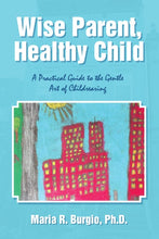 Load image into Gallery viewer, Wise Parent, Healthy Child: A Practical Guide to the Gentle Art of Childrearing
