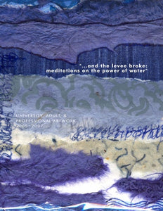 "and the levee broke: meditations on the power of water" (university, adult, & professional artwork)