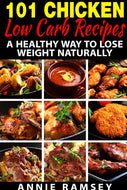 101 Chicken Low Carb Recipes: A Healthy Way to Lose Weight Naturally