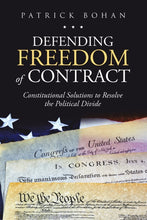 Load image into Gallery viewer, Defending Freedom of Contract: Constitutional Solutions to Resolve the Political Divide
