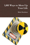 1,001 Ways to Mess Up Your Life