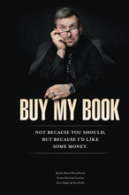 Load image into Gallery viewer, Buy My Book: Not Because You Should, But Because I'd Like Some Money
