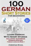 100 German Short Stories for Beginners   Learn German with Stories   Including Audiobook German Edition Foreign Language Book 1