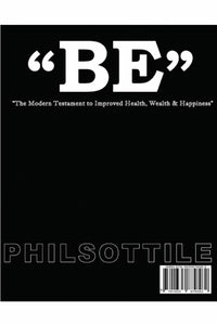 "BE"  The modern Testament to Improved Health, Wealth, and Happiness