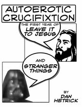 Load image into Gallery viewer, Autoerotic Crucifixion:  The First Year of Leave It To Jesus and Stranger Things
