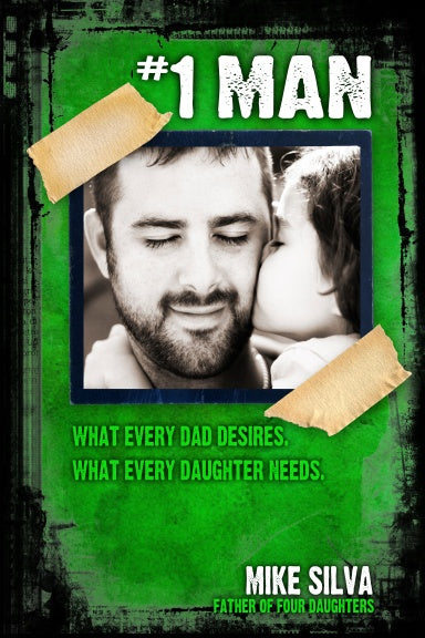 #1 Man: What Every Dad Desires, What Every Daughter Needs