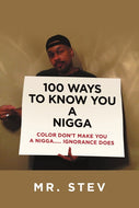 100 Ways To Know You A Nigga: Color DonÕt Make You A NiggaÉ..Ignorance Does