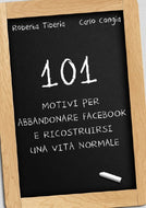 101 Motivi per abbandonare Facebook e ricostruirsi una vita normale