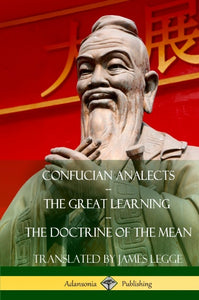 Confucian Analects, The Great Learning, The Doctrine of the Mean (Hardcover)