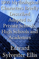 1000 Mythological Characters Briefly Described Adapted to Private Schools, High Schools and Academies
