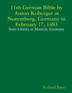 11th German Bible by Anton Koberger at Nuremberg, Germany in February 17, 1483 - State Library at Munich, Germany