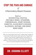 Load image into Gallery viewer, Stop the Pain and Damage of Inflammatory-Based Diseases: Such as: Interstitial Cystitis, Irritable Bowel Syndrome, Fibromyalgia, Heart Disease, Diabetes, AlzheimerÕs Disease, Allergies, Asthma, and Many, Many More
