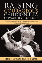 Load image into Gallery viewer, Raising Courageous Children In a Cowardly Culture: The Battle for the Hearts and Minds of Our Children
