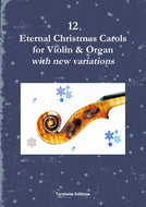 12 Eternal Christmas Carols for VIOLIN & ORGAN  with new variations