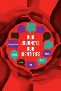 "Our Journeys, Our Identities: Immigration Stories from the South Bronx"