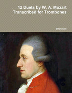 12 Duets by W. A. Mozart Transcribed for Trombones
