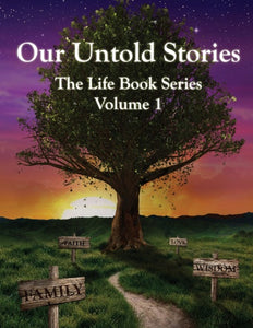 "Our Untold Stories" The Life Book Series, Volume 1