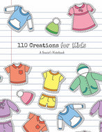 110 Creations for Kids: A Sewist's Notebook