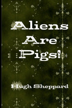 Load image into Gallery viewer, Aliens Are Pigs!
