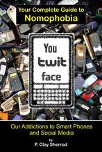 Load image into Gallery viewer, You Twit Face:  Your Complete Guide to Nomophobia
