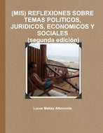 (MIS) REFLEXIONES SOBRE TEMAS POLITICOS, JURIDICOS, ECONOMICOS Y SOCIALES (segunda edici—n)