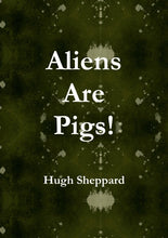 Load image into Gallery viewer, Aliens Are Pigs!
