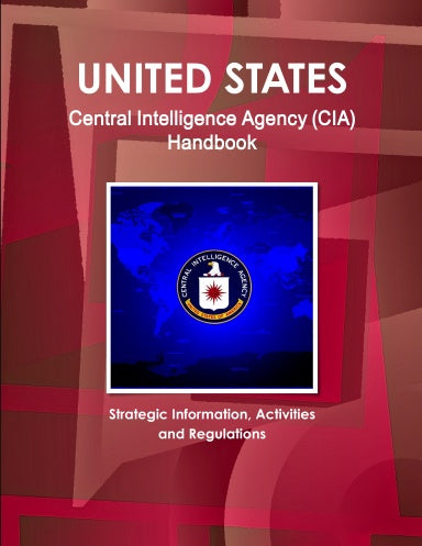 US Central Intelligence Agency (CIA) Handbook - Strategic Information, Activities and Regulations